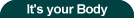 It's your body